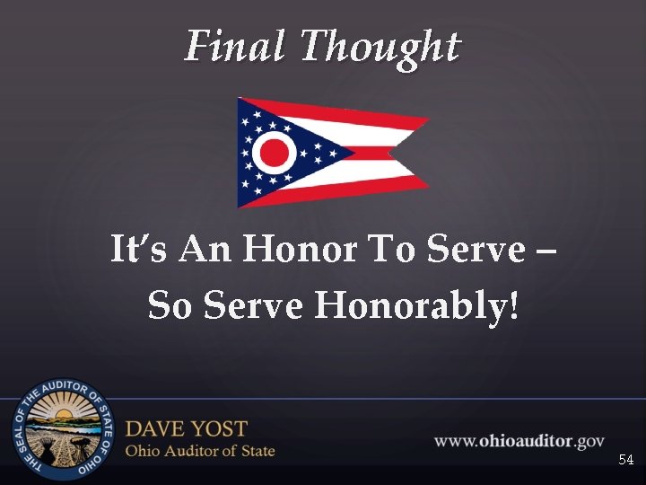 Final Thought It’s An Honor To Serve – So Serve Honorably! 54 