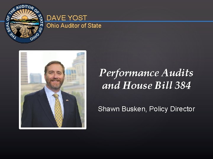 DAVE YOST Ohio Auditor of State { Performance Audits and House Bill 384 Shawn