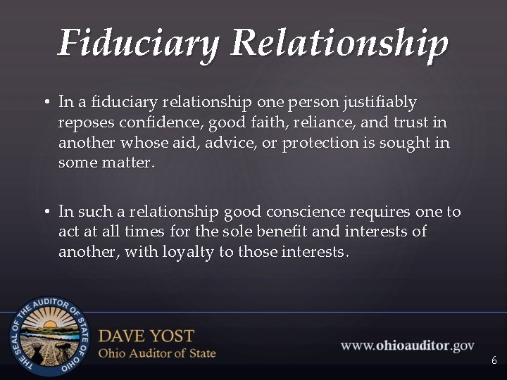 Fiduciary Relationship • In a fiduciary relationship one person justifiably reposes confidence, good faith,