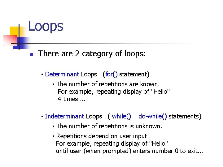 Loops There are 2 category of loops: • Determinant Loops (for() statement) • The