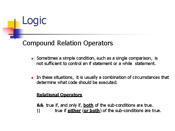 Logic Compound Relation Operators Sometimes a simple condition, such as a single comparison, is