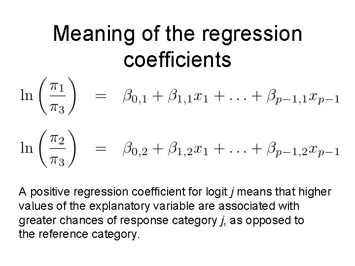 Meaning of the regression coefficients A positive regression coefficient for logit j means that