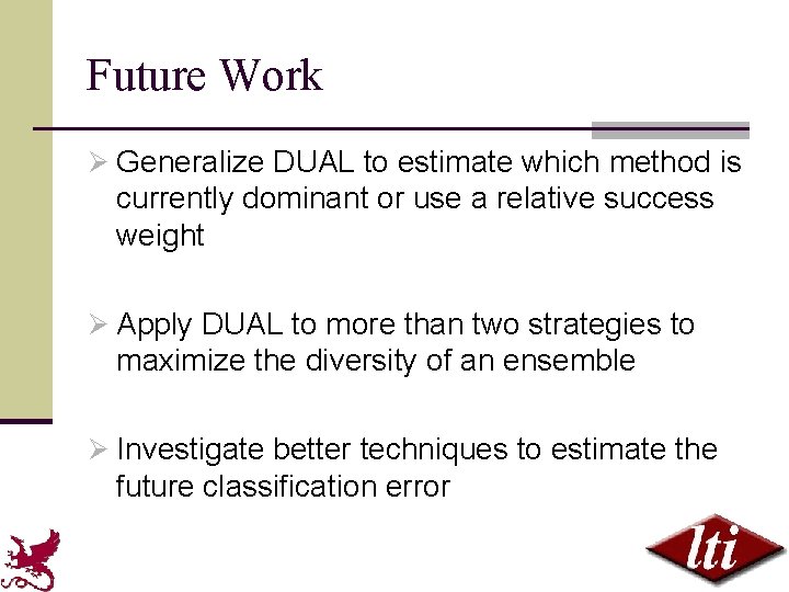 Future Work Ø Generalize DUAL to estimate which method is currently dominant or use