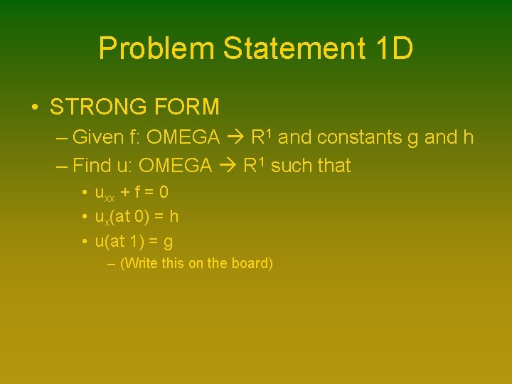 Problem Statement 1 D • STRONG FORM – Given f: OMEGA R 1 and Problem Statement 1 D • STRONG FORM – Given f: OMEGA R 1 and