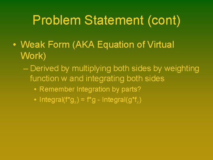 Problem Statement (cont) • Weak Form (AKA Equation of Virtual Work) – Derived by Problem Statement (cont) • Weak Form (AKA Equation of Virtual Work) – Derived by