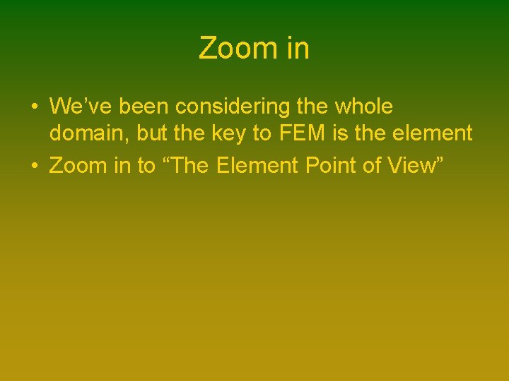 Zoom in • We’ve been considering the whole domain, but the key to FEM Zoom in • We’ve been considering the whole domain, but the key to FEM