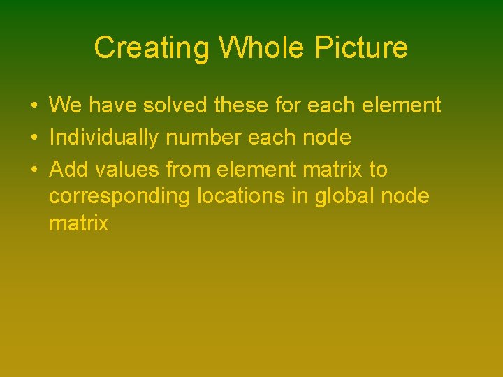 Creating Whole Picture • We have solved these for each element • Individually number Creating Whole Picture • We have solved these for each element • Individually number