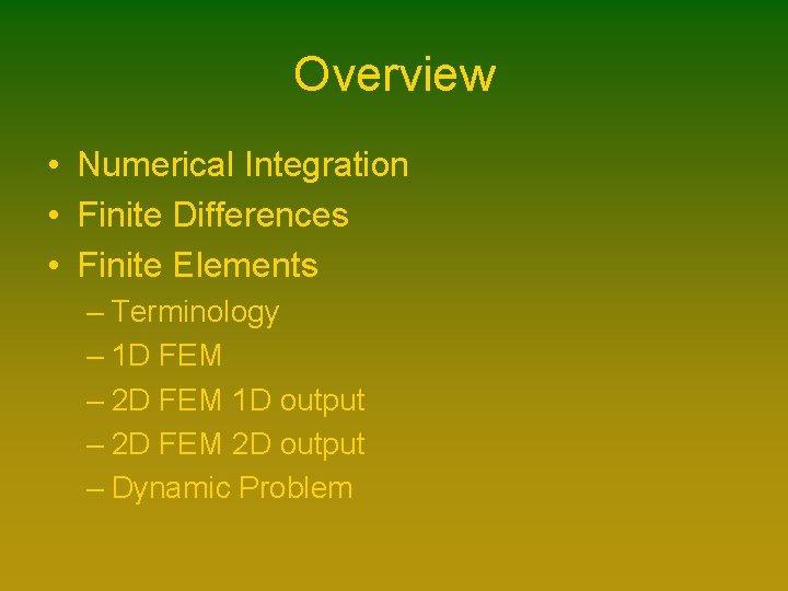 Overview • Numerical Integration • Finite Differences • Finite Elements – Terminology – 1 Overview • Numerical Integration • Finite Differences • Finite Elements – Terminology – 1