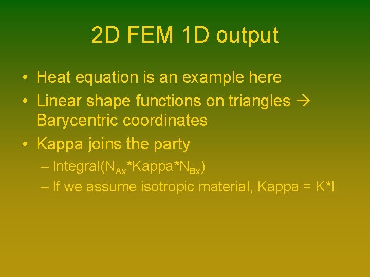 2 D FEM 1 D output • Heat equation is an example here • 2 D FEM 1 D output • Heat equation is an example here •