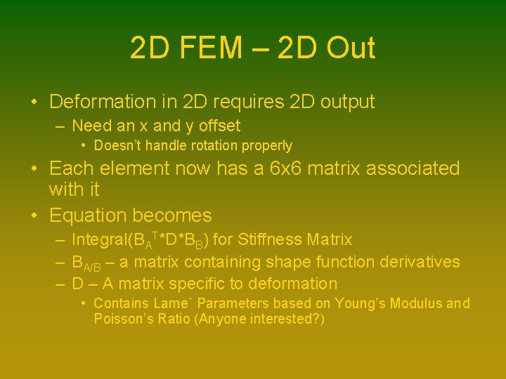 2 D FEM – 2 D Out • Deformation in 2 D requires 2 2 D FEM – 2 D Out • Deformation in 2 D requires 2