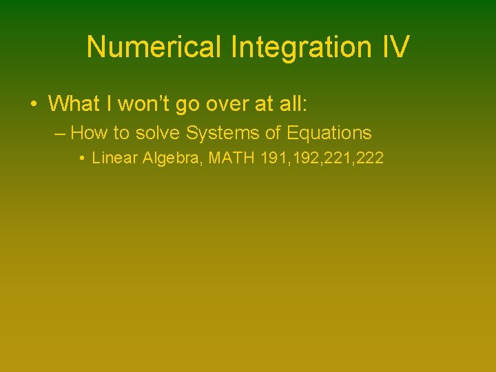 Numerical Integration IV • What I won’t go over at all: – How to Numerical Integration IV • What I won’t go over at all: – How to