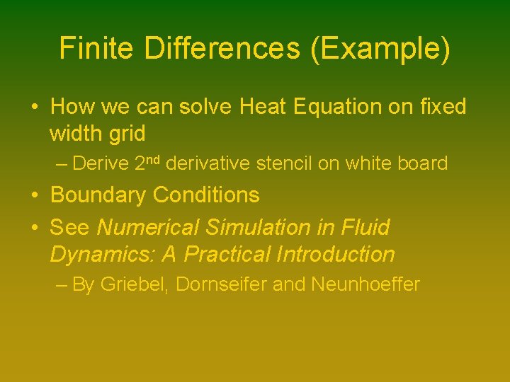 Finite Differences (Example) • How we can solve Heat Equation on fixed width grid Finite Differences (Example) • How we can solve Heat Equation on fixed width grid