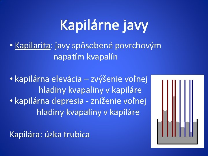 Kapilárne javy • Kapilarita: javy spôsobené povrchovým napätím kvapalín • kapilárna elevácia – zvýšenie