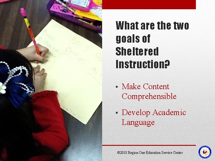 What are the two goals of Sheltered Instruction? § Make Content Comprehensible § Develop