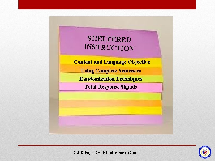 SHELTERED INSTRUCTION Content and Language Objective Using Complete Sentences Randomization Techniques Total Response Signals