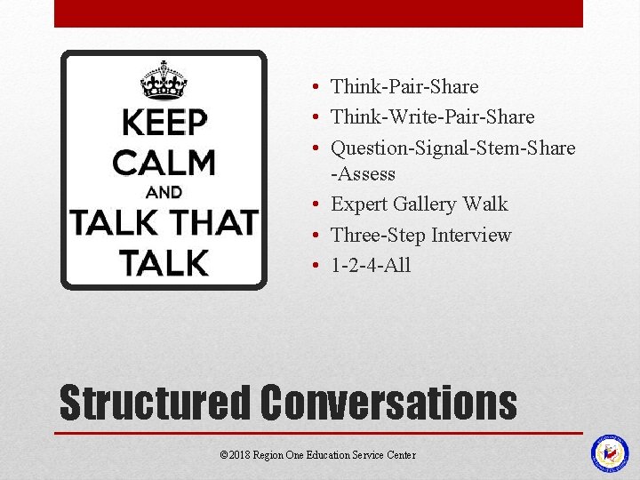  • Think-Pair-Share • Think-Write-Pair-Share • Question-Signal-Stem-Share -Assess • Expert Gallery Walk • Three-Step