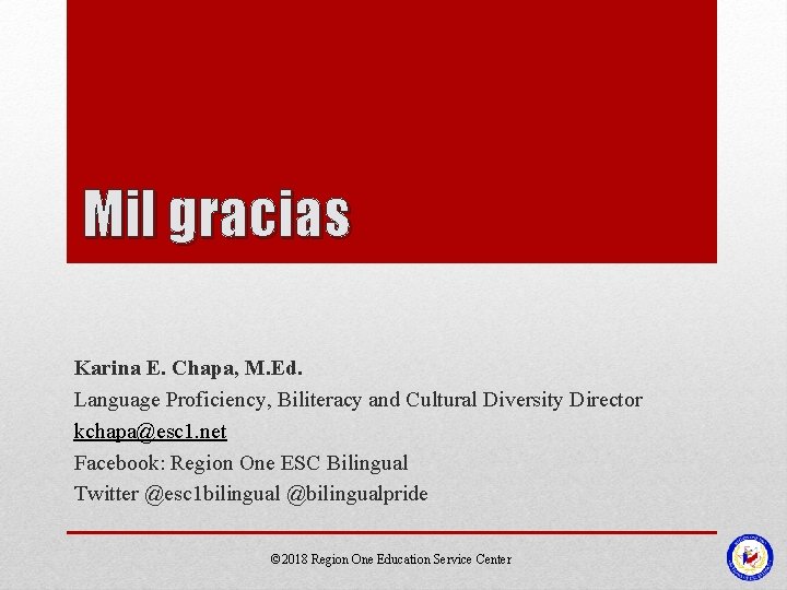 Mil gracias Karina E. Chapa, M. Ed. Language Proficiency, Biliteracy and Cultural Diversity Director