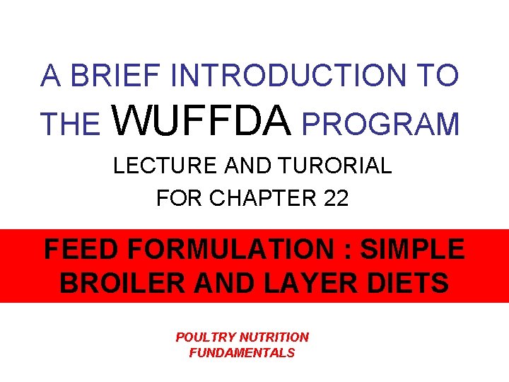 A BRIEF INTRODUCTION TO THE WUFFDA PROGRAM LECTURE AND TURORIAL FOR CHAPTER 22 FEED