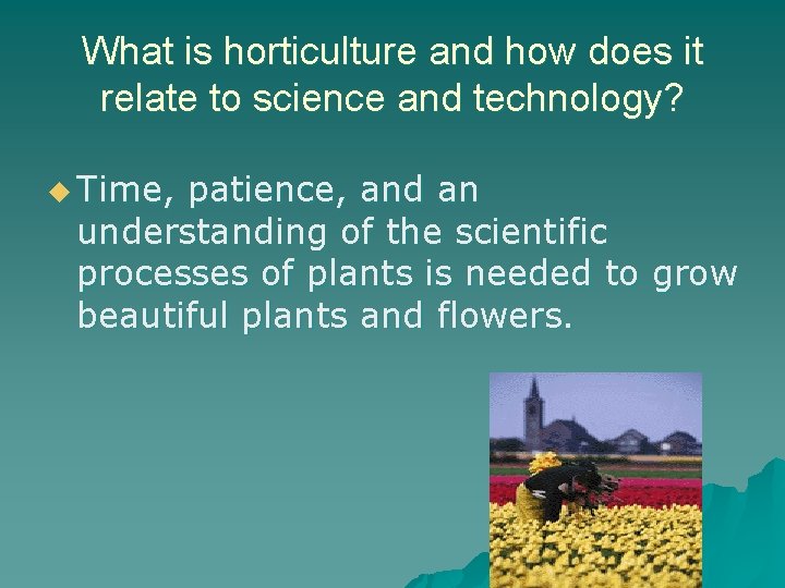 What is horticulture and how does it relate to science and technology? u Time,