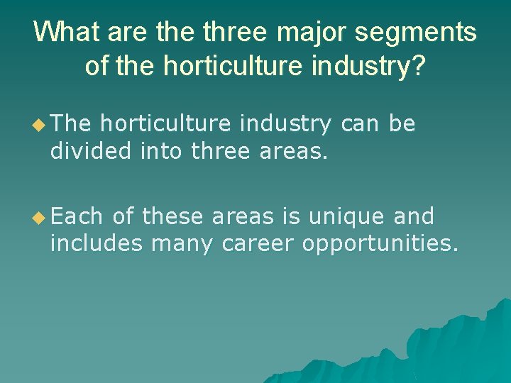 What are three major segments of the horticulture industry? u The horticulture industry can