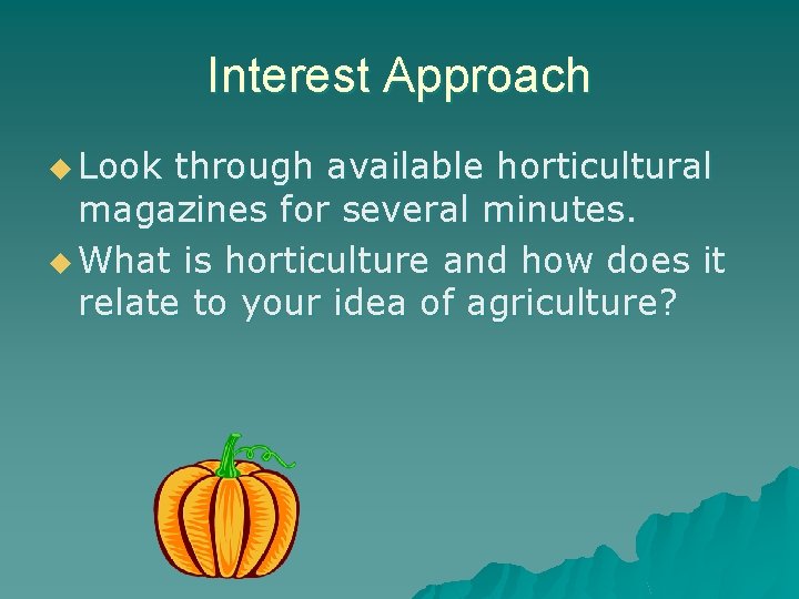 Interest Approach u Look through available horticultural magazines for several minutes. u What is