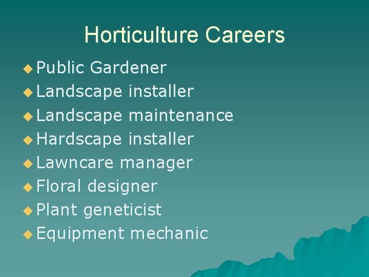 Horticulture Careers u Public Gardener u Landscape installer u Landscape maintenance u Hardscape installer