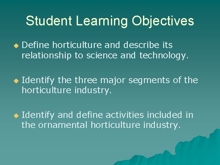 Student Learning Objectives u u u Define horticulture and describe its relationship to science Student Learning Objectives u u u Define horticulture and describe its relationship to science