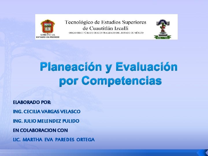 Planeación y Evaluación por Competencias ELABORADO POR: ING. CECILIA VARGAS VELASCO ING. JULIO MELENDEZ