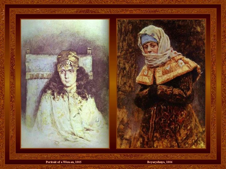 Portrait of a Woman, 1885 Boyaryshnya, 1886 