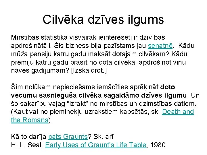 Cilvēka dzīves ilgums Mirstības statistikā visvairāk ieinteresēti ir dzīvības apdrošinātāji. Šis bizness bija pazīstams