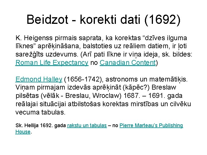 Beidzot - korekti dati (1692) K. Heigenss pirmais saprata, ka korektas “dzīves ilguma līknes”