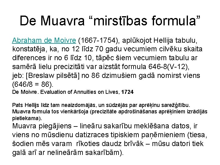 De Muavra “mirstības formula” Abraham de Moivre (1667 -1754), aplūkojot Hellija tabulu, konstatēja, ka,