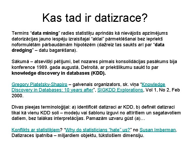 Kas tad ir datizrace? Termins “data mining” radies statistiķu aprindās kā nievājošs apzīmējums datorizācijas