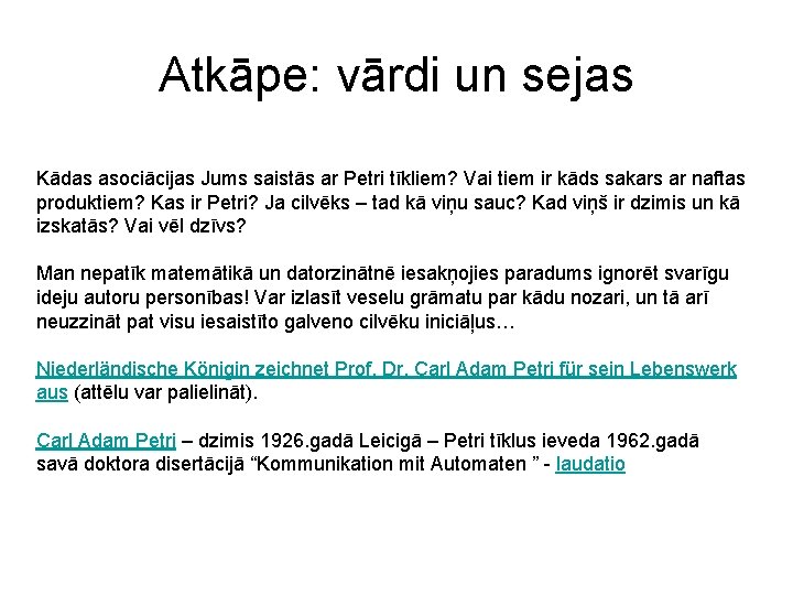 Atkāpe: vārdi un sejas Kādas asociācijas Jums saistās ar Petri tīkliem? Vai tiem ir