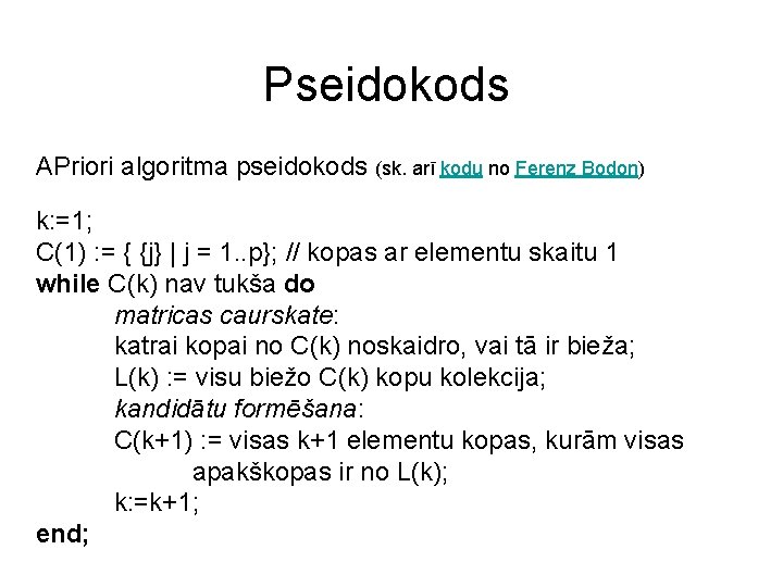 Pseidokods APriori algoritma pseidokods (sk. arī kodu no Ferenz Bodon) k: =1; C(1) :