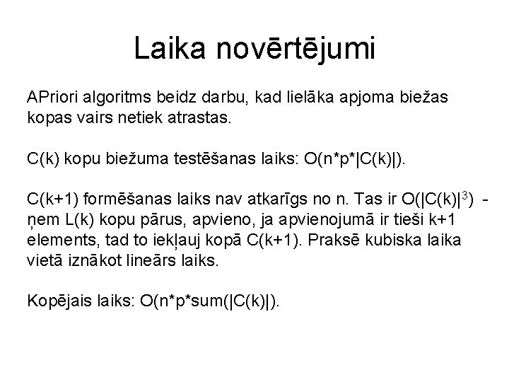 Laika novērtējumi APriori algoritms beidz darbu, kad lielāka apjoma biežas kopas vairs netiek atrastas.