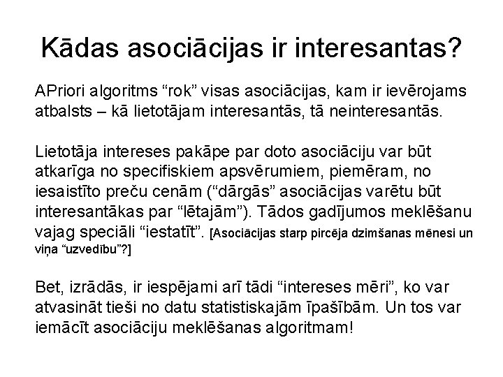 Kādas asociācijas ir interesantas? APriori algoritms “rok” visas asociācijas, kam ir ievērojams atbalsts –