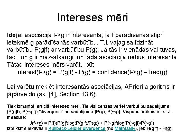 Intereses mēri Ideja: asociācija f->g ir interesanta, ja f parādīšanās stipri ietekmē g parādīšanās