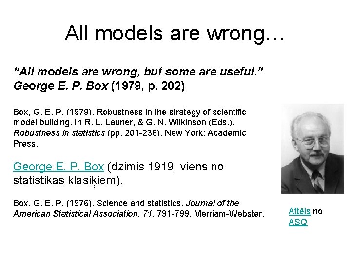 All models are wrong… “All models are wrong, but some are useful. ” George