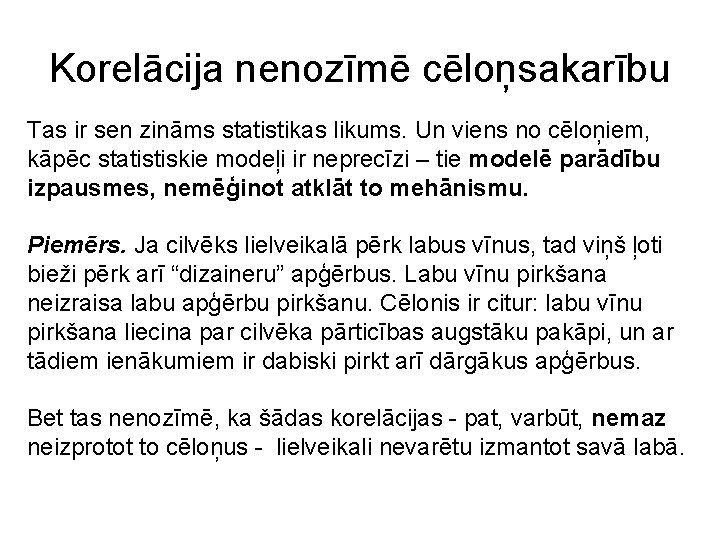 Korelācija nenozīmē cēloņsakarību Tas ir sen zināms statistikas likums. Un viens no cēloņiem, kāpēc