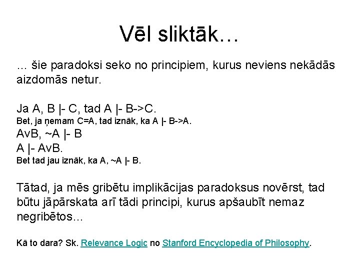 Vēl sliktāk… … šie paradoksi seko no principiem, kurus neviens nekādās aizdomās netur. Ja