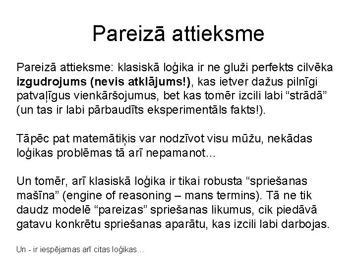 Pareizā attieksme: klasiskā loģika ir ne gluži perfekts cilvēka izgudrojums (nevis atklājums!), kas ietver