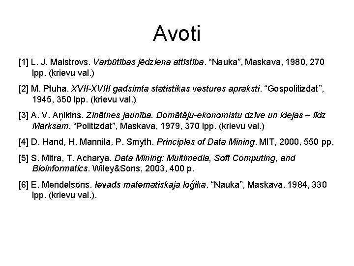 Avoti [1] L. J. Maistrovs. Varbūtības jēdziena attīstība. “Nauka”, Maskava, 1980, 270 lpp. (krievu