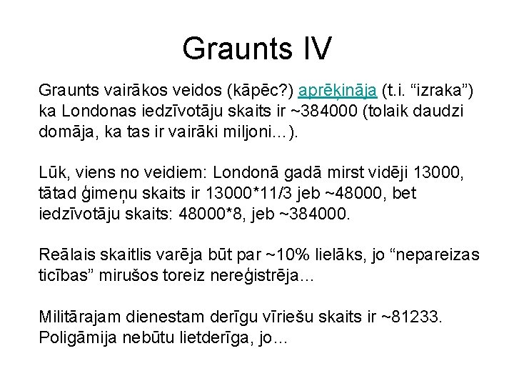 Graunts IV Graunts vairākos veidos (kāpēc? ) aprēķināja (t. i. “izraka”) ka Londonas iedzīvotāju