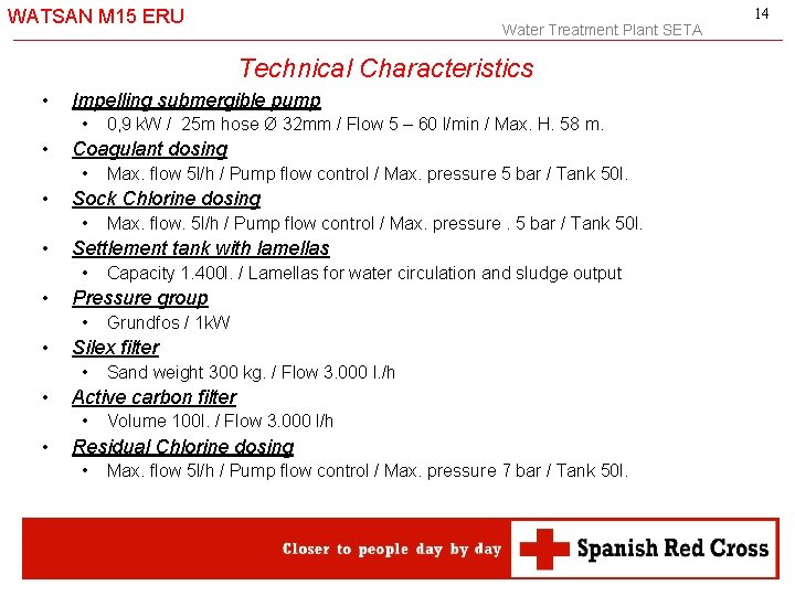 WATSAN M 15 ERU Water Treatment Plant SETA Technical Characteristics • Impelling submergible pump