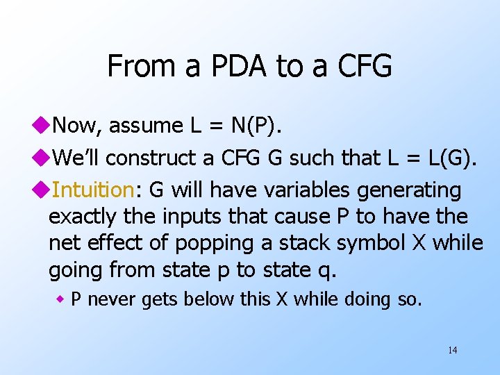 From a PDA to a CFG u. Now, assume L = N(P). u. We’ll