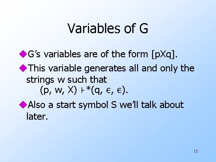 Variables of G u. G’s variables are of the form [p. Xq]. u. This