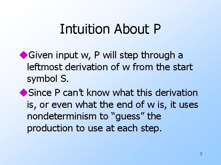Intuition About P u. Given input w, P will step through a leftmost derivation