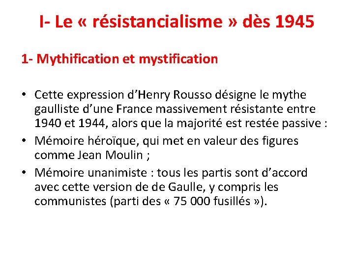 I- Le « résistancialisme » dès 1945 1 - Mythification et mystification • Cette