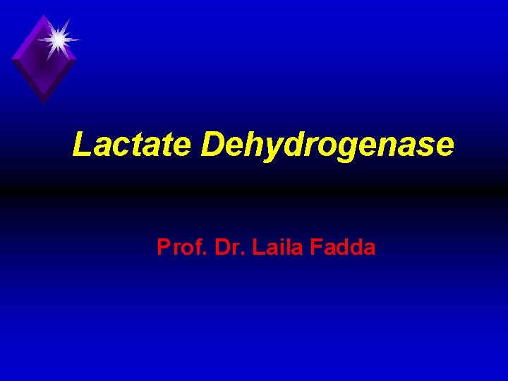 Lactate Dehydrogenase Prof. Dr. Laila Fadda 